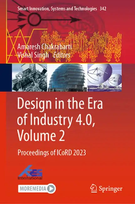 Design in the Era of Industry 4.0, Volume 2: Proceedings of Icord 2023 by Amaresh Chakrabarti