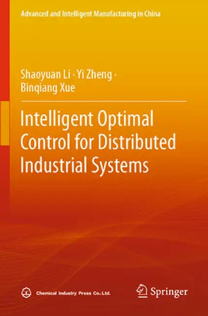 Intelligent Optimal Control for Distributed Industrial Systems by Shaoyuan Li