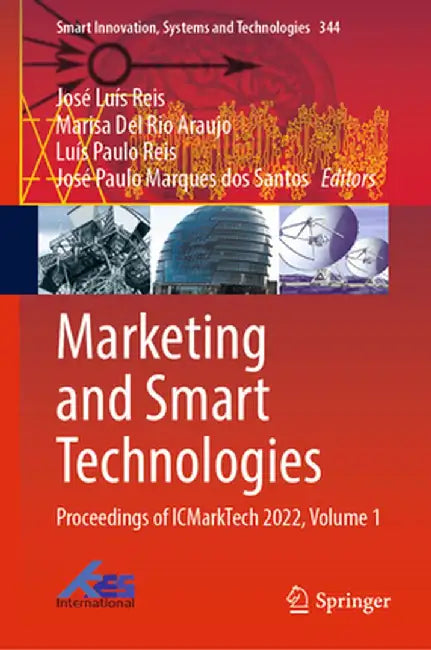 Marketing and Smart Technologies: Proceedings of Icmarktech 2022, Volume 1 by José Luís Reis