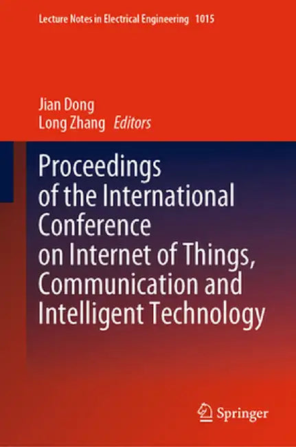 Proceedings of the International Conference on Internet of Things, Communication and Intelligent Technology by Jian Dong