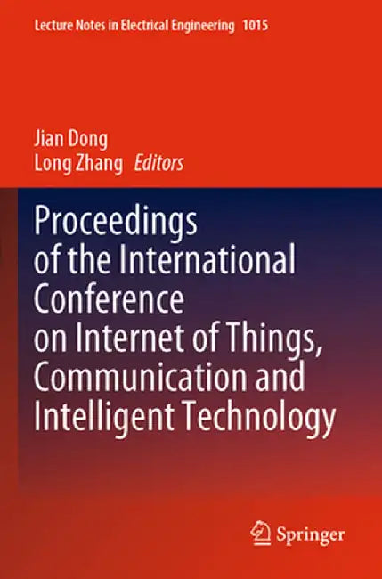 Proceedings of the International Conference on Internet of Things, Communication and Intelligent Technology by Jian Dong