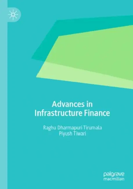 Advances in Infrastructure Finance by Raghu Dharmapuri Tirumala