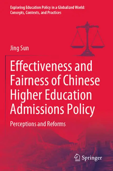 Effectiveness and Fairness of Chinese Higher Education Admissions Policy: Perceptions and Reforms by Jing Sun