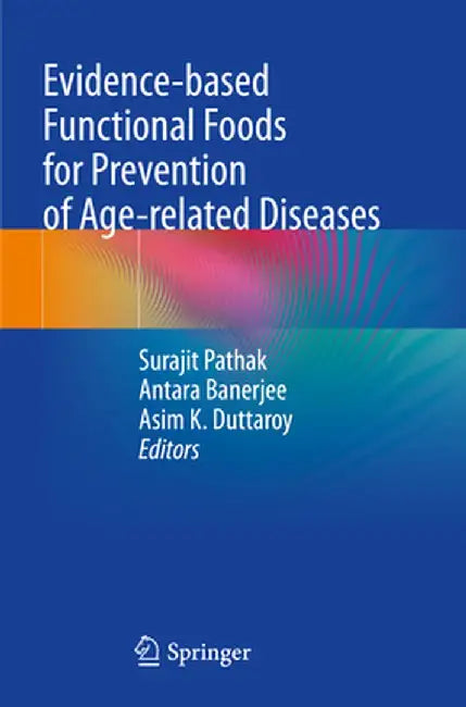 Evidence-Based Functional Foods for Prevention of Age-Related Diseases by Surajit Pathak
