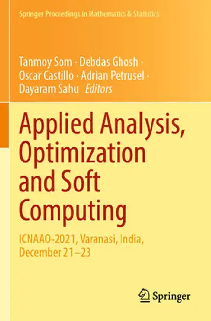 Applied Analysis, Optimization and Soft Computing: Icnaao-2021, Varanasi, India, December 21-23 by Tanmoy Som
