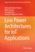 Low Power Architectures for Iot Applications by Devendra Kumar Sharma