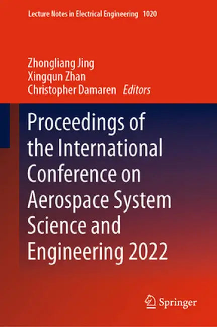 Proceedings of the International Conference on Aerospace System Science and Engineering 2022 by Zhongliang Jing