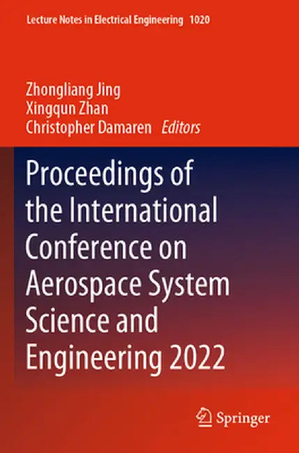 Proceedings of the International Conference on Aerospace System Science and Engineering 2022 by Zhongliang Jing