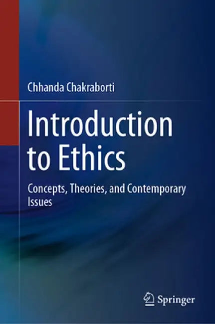 Introduction To Ethics: Concepts Theories And Contemporary Issues by Chhanda Chakraborti