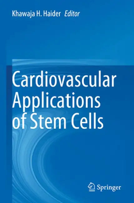 Cardiovascular Applications of Stem Cells by Khawaja H. Haider