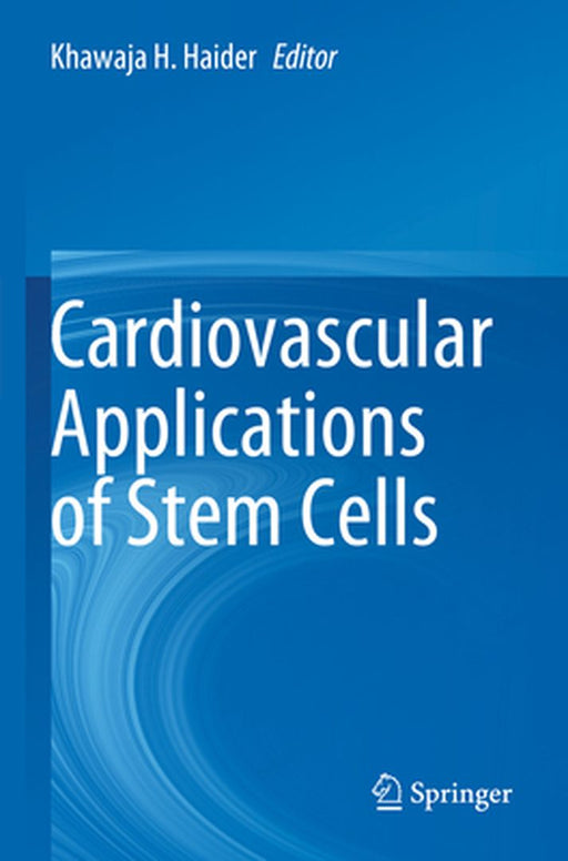 Cardiovascular Applications of Stem Cells by Khawaja H. Haider