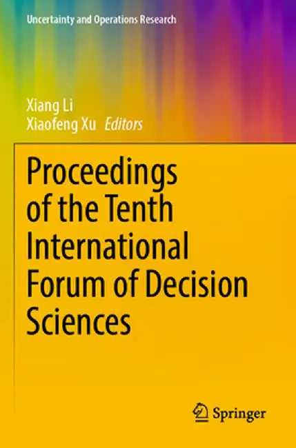 Proceedings of the Tenth International Forum of Decision Sciences by Xiang Li