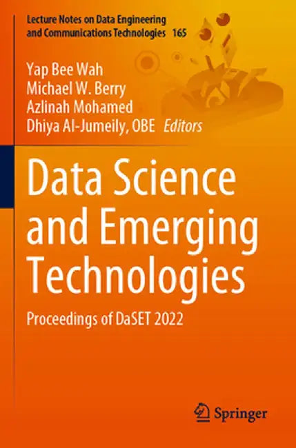 Data Science and Emerging Technologies: Proceedings of Daset 2022 by Yap Bee Wah