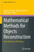Mathematical Methods for Objects Reconstruction: From 3D Vision to 3D Printing by Emiliano Cristiani