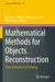 Mathematical Methods for Objects Reconstruction: From 3D Vision to 3D Printing by Emiliano Cristiani