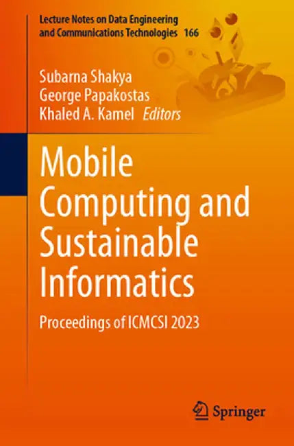 Mobile Computing and Sustainable Informatics: Proceedings of Icmcsi 2023 by Subarna Shakya