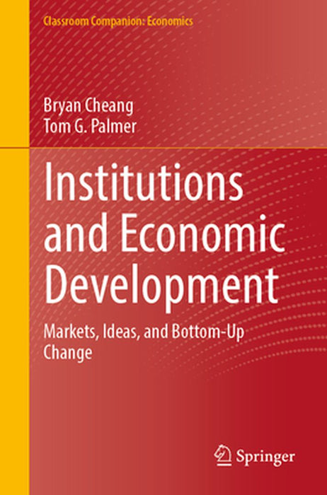 Institutions and Economic Development: Markets Ideas and Bottom-Up Change by Cheang