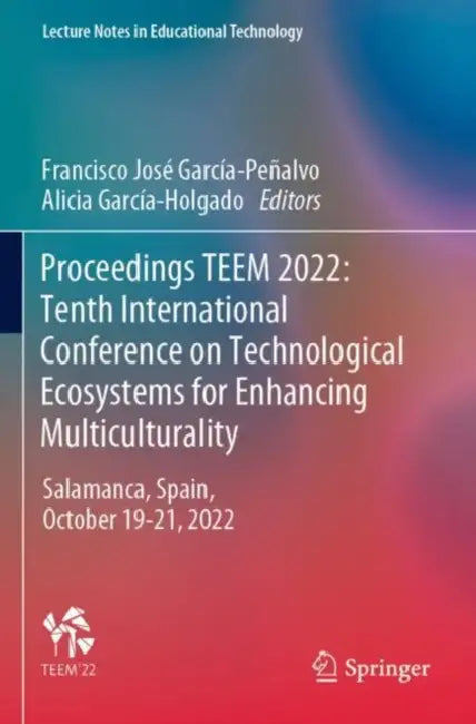 Proceedings TEEM 2022: Tenth International Conference on Technological Ecosystems for Enhancing Multiculturality: Salamanca, Spain, October 19–21, 2022 by Francisco José (EDT)/ García-holgado, Alicia (EDT) García-peñalvo