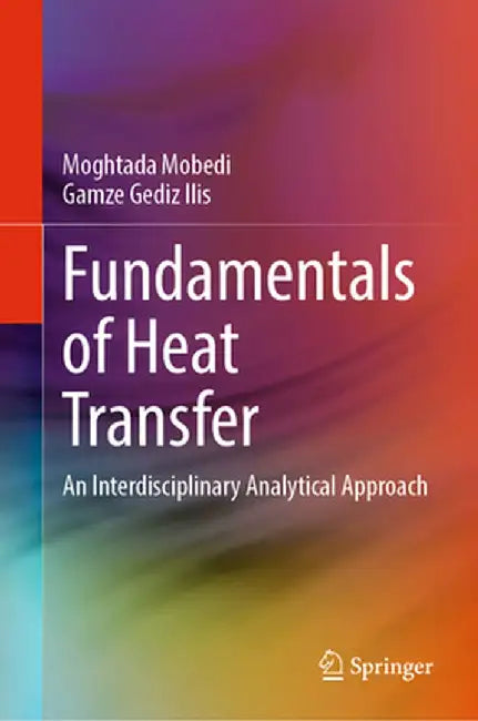 Fundamentals of Heat Transfer: An Interdisciplinary Analytical Approach by Moghtada Mobedi