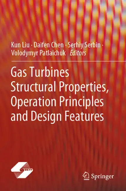 Gas Turbines Structural Properties, Operation Principles and Design Features by Kun Liu