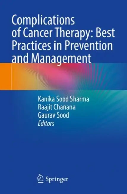 Complications of Cancer Therapy: Best Practices in Prevention and Management by Kanika Sood Sharma