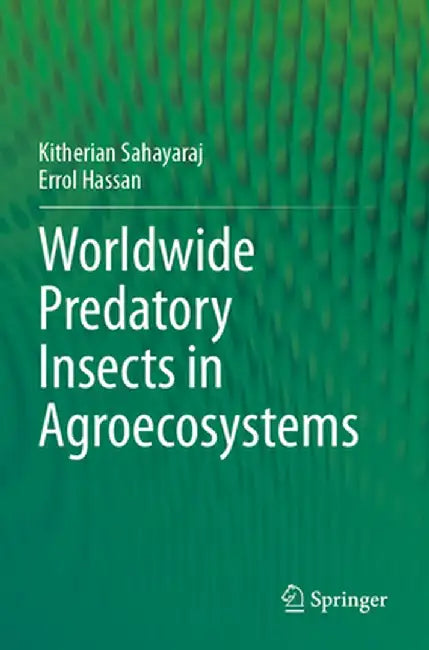 Worldwide Predatory Insects in Agroecosystems by Kitherian Sahayaraj