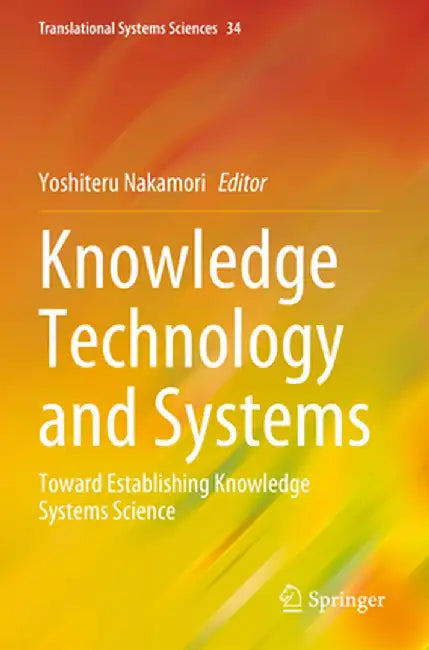 Knowledge Technology and Systems: Toward Establishing Knowledge Systems Science by Yoshiteru Nakamori