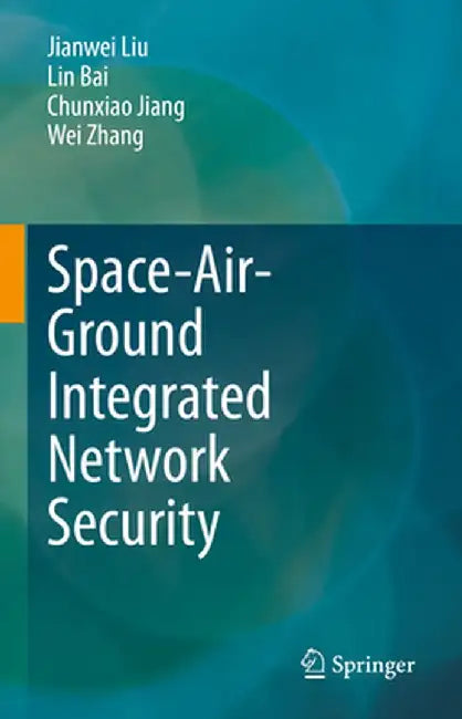 Space-Air-Ground Integrated Network Security by Jianwei Liu