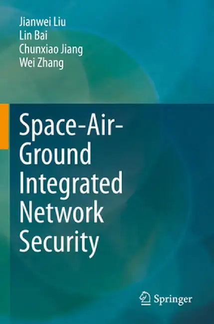 Space-Air-Ground Integrated Network Security by Jianwei Liu
