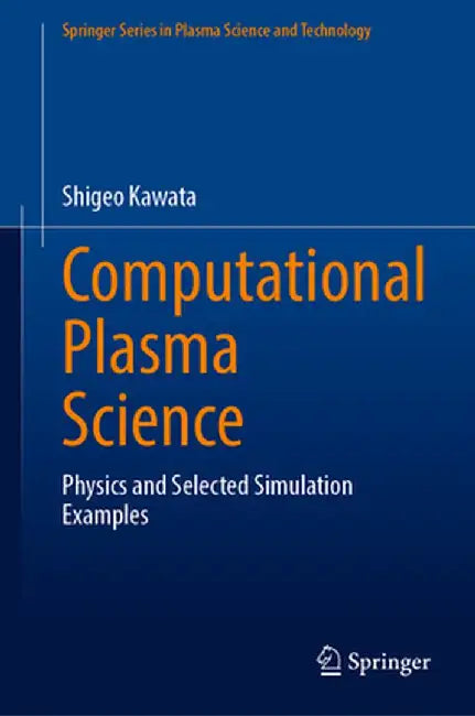 Computational Plasma Science: Physics and Selected Simulation Examples by Kawata