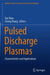 Pulsed Discharge Plasmas: Characteristics and Applications by Tao Shao