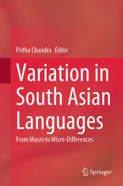 Variation in South Asian Languages: From Macro to Micro-Differences by Pritha Chandra