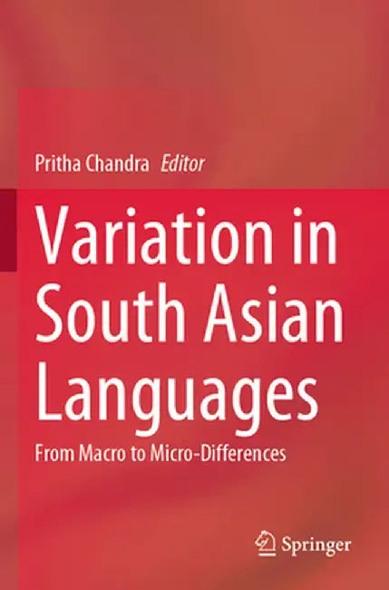 Variation in South Asian Languages: From Macro to Micro-Differences by Pritha Chandra