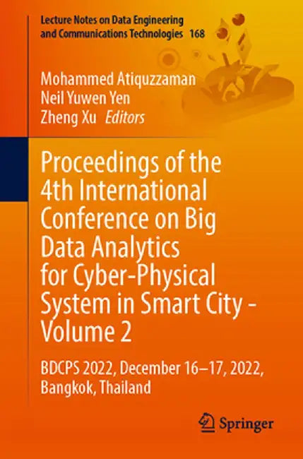 Proceedings of the 4th International Conference on Big Data Analytics for Cyber-Physical System in Smart City - Volume 2: Bdcps 2022, December 16-17, by Mohammed Atiquzzaman
