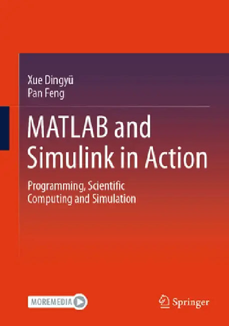 MATLAB and Simulink in Action: Programming, Scientific Computing and Simulation by Dingyu Xue