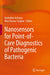 Nanosensors for Point-Of-Care Diagnostics of Pathogenic Bacteria by Amitabha Acharya