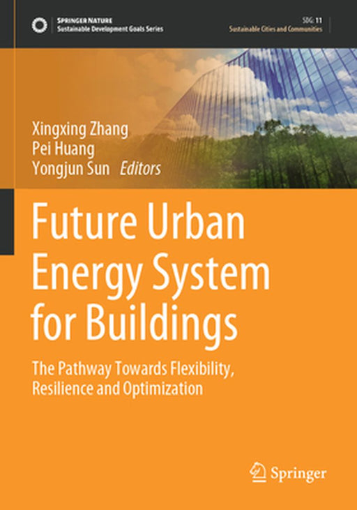 Future Urban Energy System for Buildings: The Pathway Towards Flexibility, Resilience and Optimization by Xingxing Zhang