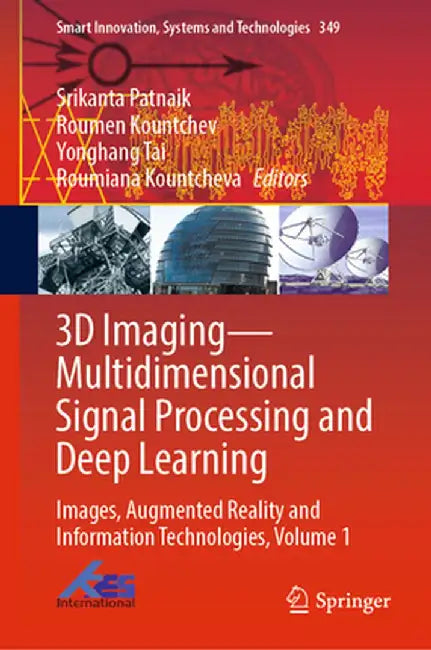 3D Imaging--Multidimensional Signal Processing and Deep Learning: Images, Augmented Reality and Information Technologies, Volume 1 by Srikanta Patnaik