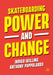Skateboarding, Power and Change by Indigo Willing
