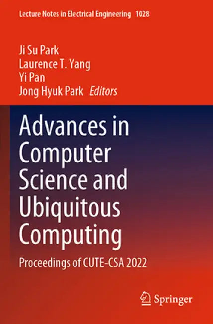 Advances in Computer Science and Ubiquitous Computing: Proceedings of Cute-CSA 2022 by Ji Su Park