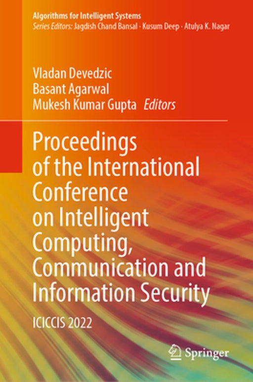 Proceedings of the International Conference on Intelligent Computing, Communication and Information Security: Iciccis 2022 by Vladan Devedzic