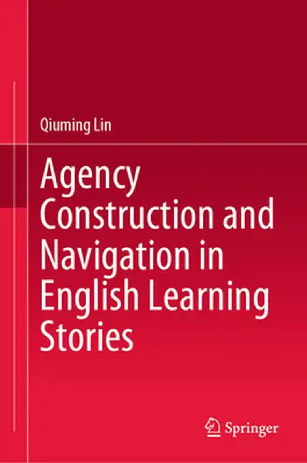 Agency Construction and Navigation in English Learning Stories by Qiuming Lin