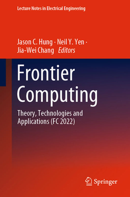 Frontier Computing: Theory, Technologies and Applications (FC 2022) by Jason C. Hung