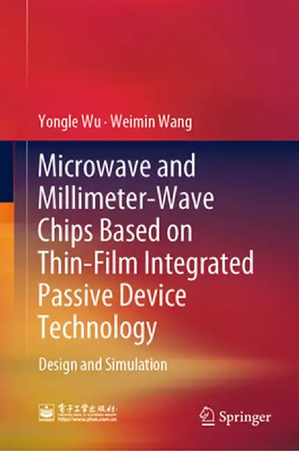 Microwave and Millimeter-Wave Chips Based on Thin-Film Integrated Passive Device Technology: Design and Simulation by Yongle Wu