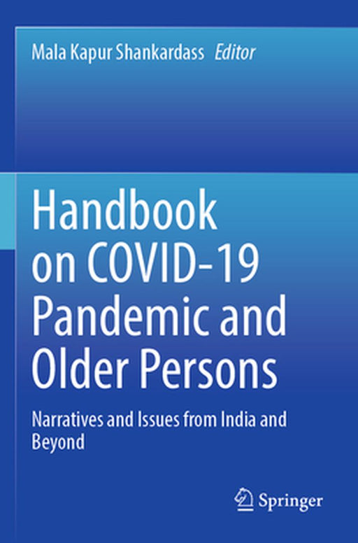 Handbook on Covid-19 Pandemic and Older Persons: Narratives and Issues from India and Beyond by Mala Kapur Shankardass
