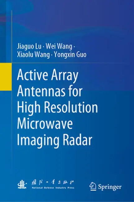 Active Array Antennas for High Resolution Microwave Imaging Radar by Jiaguo Lu