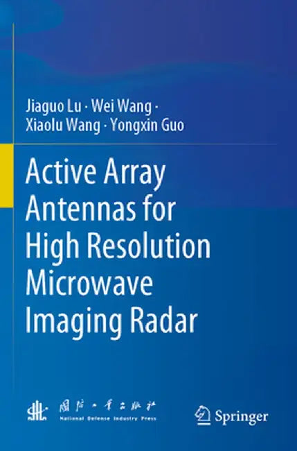 Active Array Antennas for High Resolution Microwave Imaging Radar by Jiaguo Lu