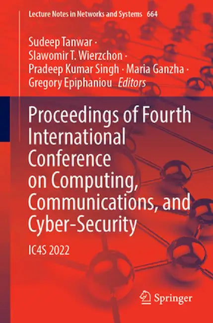 Proceedings of Fourth International Conference on Computing, Communications, and Cyber-Security: Ic4s 2022 by Sudeep Tanwar