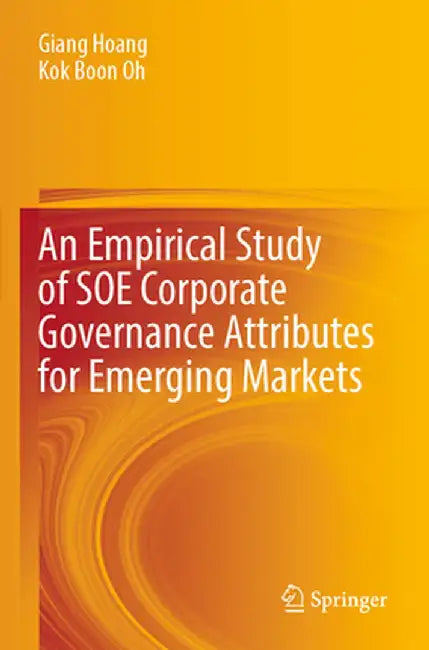 An Empirical Study of SOE Corporate Governance Attributes for Emerging Markets by Giang Hoang