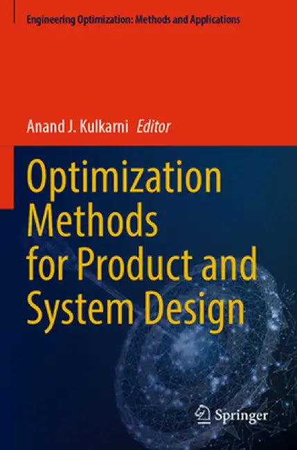 Optimization Methods for Product and System Design by Anand J. Kulkarni